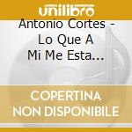 Antonio Cortes - Lo Que A Mi Me Esta Pasando cd