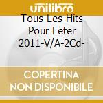 Tous Les Hits Pour Feter 2011-V/A-2Cd- cd