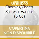 Chorales/Chants Sacres / Various (5 Cd) cd musicale di Various