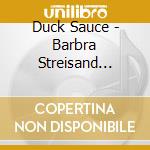 Duck Sauce - Barbra Streisand (2Track) cd musicale di Duck Sauce