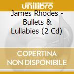 James Rhodes - Bullets & Lullabies (2 Cd) cd