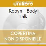 Robyn - Body Talk cd musicale di Robyn
