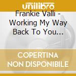 Frankie Valli - Working My Way Back To You (2 Cd)