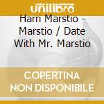 Harri Marstio - Marstio / Date With Mr. Marstio cd musicale di Harri Marstio