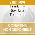 Frank T - Soy Una Tostadora cd musicale di Frank T