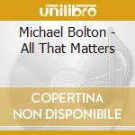 Michael Bolton - All That Matters cd