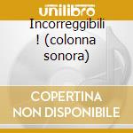 Incorreggibili ! (colonna sonora) cd