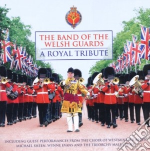 Band Of The Welsh Guards (The) - A Royal Tribute cd musicale di Band Of The Welsh Guards