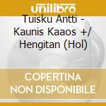 Tuisku Antti - Kaunis Kaaos +/ Hengitan (Hol) cd
