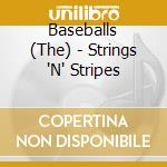 Baseballs (The) - Strings 'N' Stripes cd