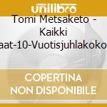 Tomi Metsaketo - Kaikki Parhaat-10-Vuotisjuhlakokoelma cd