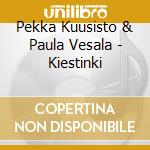 Pekka Kuusisto & Paula Vesala - Kiestinki
