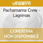 Pachamama Crew - Lagrimas