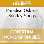Paradise Oskar - Sunday Songs cd