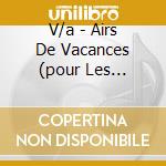 V/a - Airs De Vacances (pour Les Enfants) (2 Cd) cd