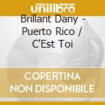 Brillant Dany - Puerto Rico / C'Est Toi cd