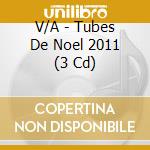 V/A - Tubes De Noel 2011 (3 Cd) cd musicale di V/A