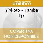 Y'Akoto - Tamba Ep cd musicale di Y'Akoto