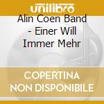 Alin Coen Band - Einer Will Immer Mehr cd