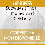 Subways (The) - Money And Celebrity cd musicale di Subways (The)