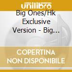 Big Ones/Hk Exclusive Version - Big Ones/Hk Exclusive Version cd musicale di Big Ones/Hk Exclusive Version