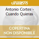 Antonio Cortes - Cuando Quieras cd musicale di Antonio Cortes