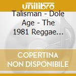 Talisman - Dole Age - The 1981 Reggae Collection cd