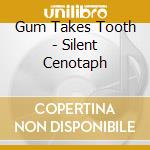 Gum Takes Tooth - Silent Cenotaph