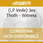 (LP Vinile) Jex Thoth - Witness lp vinile di Jex Thoth