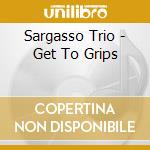Sargasso Trio - Get To Grips cd