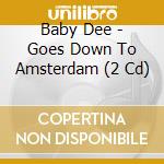 Baby Dee - Goes Down To Amsterdam (2 Cd) cd
