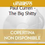 Paul Curreri - The Big Shitty  cd musicale di Paul Curreri