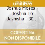 Joshua Moses - Joshua To Jashwha - 30 Years In The Wilderness cd