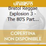 Bristol Reggae Explosion 3 - The 80'S Part Ii cd