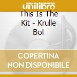 This Is The Kit - Krulle Bol cd