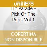 Hit Parade - Pick Of The Pops Vol 1 cd