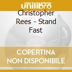 Christopher Rees - Stand Fast cd musicale di Christopher Rees