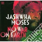 Jashwha Moses - No War No Earth