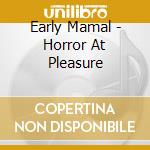 Early Mamal - Horror At Pleasure