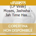 (LP Vinile) Moses, Jashwha - Jah Time Has Come (12