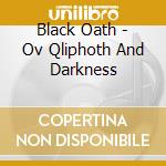 Black Oath - Ov Qliphoth And Darkness cd musicale di Black Oath