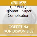 (LP Vinile) Iglomat - Super Complication cd