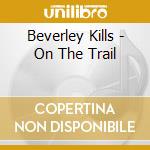 Beverley Kills - On The Trail cd musicale di Beverley Kills