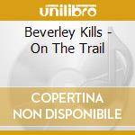 Beverley Kills - On The Trail cd