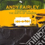 (LP Vinile) Andy Fairley - Fishfood Vs The Birth Of Sharon