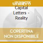 Capital Letters - Reality cd musicale di Letters Capital