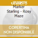 Marker Starling - Rosy Maze cd musicale di Marker Starling