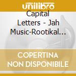 Capital Letters - Jah Music-Rootikal Re-Mixdown cd