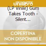 (LP Vinile) Gum Takes Tooth - Silent Cenotaph
