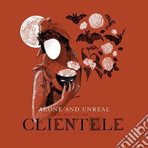 Clientele (The) - Alone And Unreal cd musicale di Clientele (The)